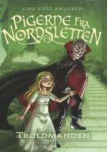 «Pigerne fra Nordsletten 3 - Troldmanden» by Line Kyed Knudsen