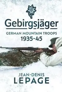 Gebirgsjäger: German Mountain Troops, 1935-1945
