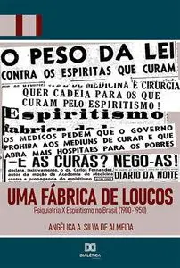 «Uma Fábrica de Loucos» by Angélica A. Silva de Almeida