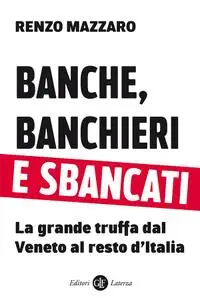 Renzo Mazzaro - Banche, banchieri e sbancati