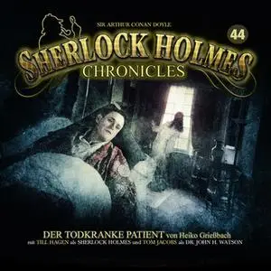 «Sherlock Holmes Chronicles - Folge 44: Der todkranke Patient» by Heiko Grießbach