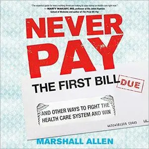 Never Pay the First Bill: And Other Ways to Fight the Health Care System and Win [Audiobook]