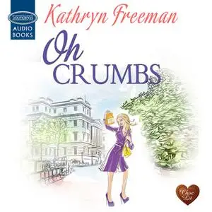 «Oh Crumbs» by Kathryn Freeman