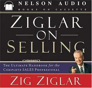 Ziglar on Selling: The Ultimate Handbook for the Complete Sales Professional  (Audiobook) 