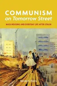 Communism on Tomorrow Street: Mass Housing and Everyday Life after Stalin (Repost)