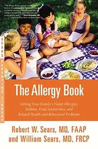 The Allergy Book: Solving Your Family's Nasal Allergies, Asthma, Food Sensitivities, and Related Health...