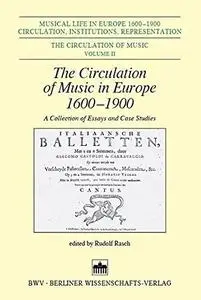 The Circulation of Music in Europe 1600-1900: A Collection of Essays and Case Studies