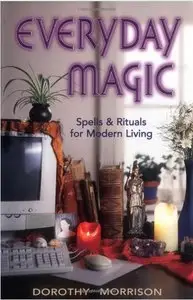 Everyday Magic: Spells and Rituals for Modern Living