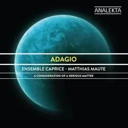 Adagio - A Consideration Of A Serious Matter / Ensemble Caprice (2013) [Official Digital Download - 24bit/96kHz]