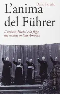 Dario Fertilio - L'anima del Führer. Il vescovo Hudal e la fuga dei nazisti in Sud America