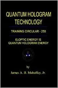 Quantum Hologram Technology: Training Circular - 250: Eloptic Energy is Quantum Hologram Energy