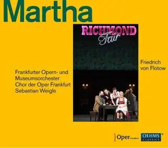 Frankfurter Opern-und Museumsorchester & Chor und Extra-Chor der Oper Frankfurt, Sebastian Weigle - Flotow Martha (Live) (2018)