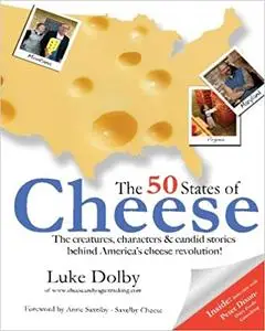 50 States Of Cheese: The Creatures, Characters & Candid Stories Behind America's Cheese Revolution