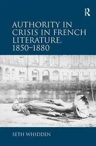 Authority in Crisis in French Literature, 1850–1880