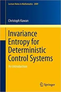 Invariance Entropy for Deterministic Control Systems: An Introduction (Lecture Notes in Mathematics)