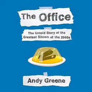 The Office: The Untold Story of the Greatest Sitcom of the 2000s: An Oral History [Audiobook]