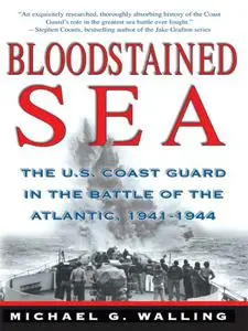 Bloodstained Sea : The U.S. Coast Guard in the Battle of the Atlantic, 1941-1944