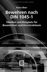 Bewehren nach DIN 1045-1 für Bauzeichner und Konstrukteure. Tabellen und Beispiele