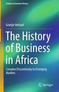 The History of Business in Africa: Complex Discontinuity to Emerging Markets