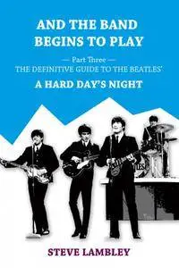 And the Band Begins to Play. Part Three. The Definitive Guide to the Beatles' A Hard Day's Night