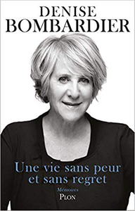 Une vie sans peur et sans regret - Denise BOMBARDIER