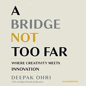 A Bridge Not Too Far: Where Creativity Meets Innovation [Audiobook]