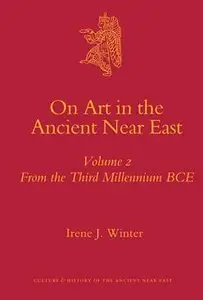 On Art in the Ancient Near East Volume II (Culture and History of the Ancient Near East)