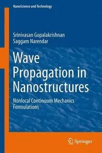 Wave Propagation in Nanostructures: Nonlocal Continuum Mechanics Formulations (NanoScience and Technology)