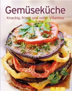 Gemüseküche: knackig, frisch und voller Vitamine - Die besten Rezepte in einem Kochbuch (repost)