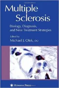 Multiple Sclerosis: Etiology, Diagnosis, and New Treatment Strategies (Current Clinical Neurology) by Michael Olek