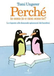 Tomi Ungerer - Perché io sono io e non sono te?