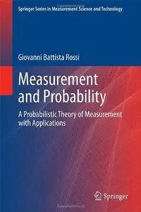 Measurement and Probability: A Probabilistic Theory of Measurement with Applications (Repost)