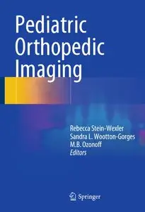 Rebecca Wexler, Sandra L. Wootton-Gorges, M. B. Ozonoff, "Pediatric Orthopedic Imaging" (repost)