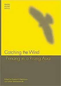 Catching the Wind: Penang in a Rising Asia