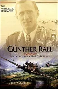 Guenther Rall : a memoir : Luftwaffe ace and NATO general