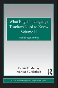 What English Language Teachers Need to Know Volume II: Facilitating Learning