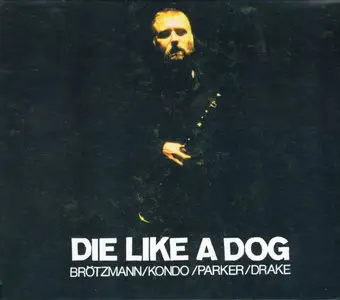 Die Like a Dog - The Complete FMP Recordings (2007) {4CD Set, Jazzwerkstatt jw060 rec 1993-1999}