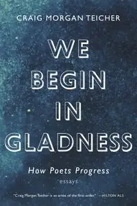 We Begin in Gladness: How Poets Progress