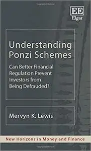 Understanding Ponzi Schemes: Can Better Financial Regulation Prevent Investors from Being Defrauded?