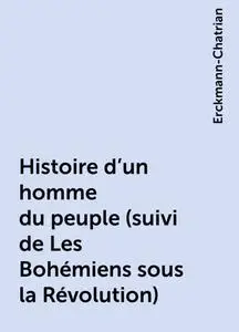 «Histoire d'un homme du peuple (suivi de Les Bohémiens sous la Révolution)» by Erckmann-Chatrian