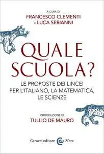 Francesco Clementi, Luca Serianni - Qual scuola? Le proposte dei Lincei per l'italiano, la matematica, le scienze