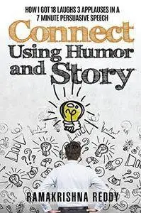 Connect Using Humor and Story: How I Got 18 Laughs 3 Applauses in a 7 Minute Persuasive Speech