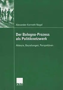 Der Bologna-Prozess als Politiknetzwerk: Akteure, Beziehungen, Perspektiven