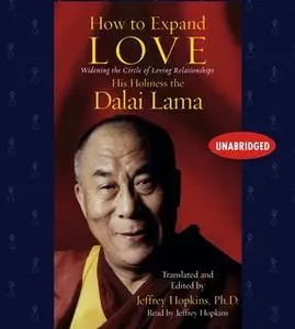 «How to Expand Love: Widening the Circle of Loving Relationships» by His Holiness the Dalai Lama
