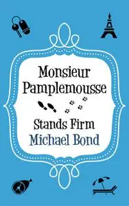 «Monsieur Pamplemousse Stands Firm» by Michael Bond