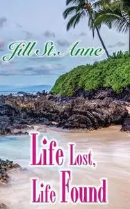 «Life Lost, Life Found» by Jill St.Anne