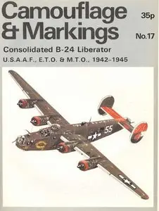 Camouflage & Markings Number 17: Consolidated B-24 Liberator U.S.A.A.F., E.T.O. & M.T.O., 1942-1945