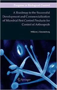 A Roadmap to the Successful Development and Commercialization of Microbial Pest Control Products...