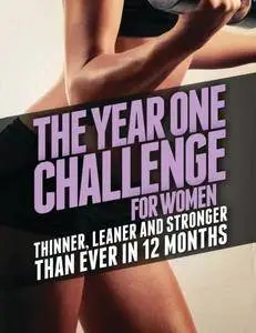 The Year One Challenge for Women: Thinner, Leaner, and Stronger Than Ever in 12 Months