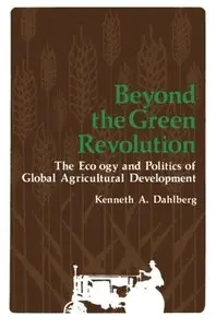 Beyond the Green Revolution: The Ecology and Politics of Global Agricultural Development